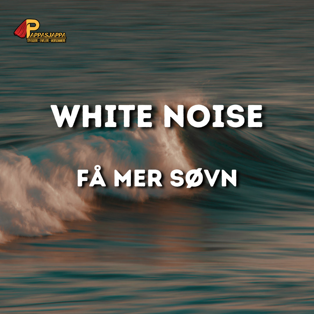 White Noise - Hvit støy gir mer og bedre søvn for liten og stor